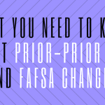 A purple background with text overlayed that says "what you need to know about prior-prior year and FAFSA changes."