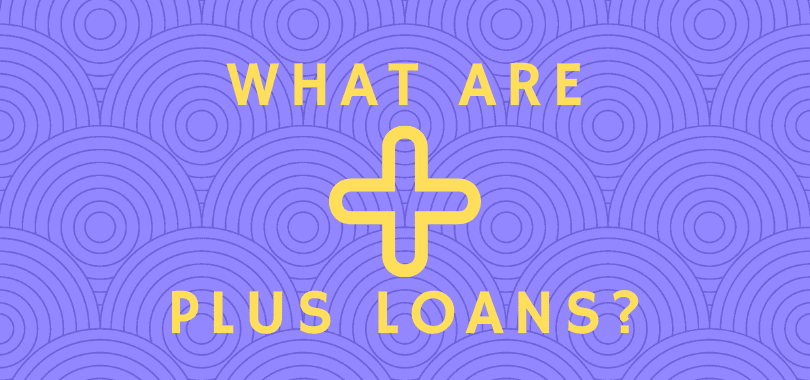 A purple background with yellow text overlayed that says "what are PLUS loans?" with a yellow plus sign in the middle.