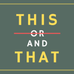 A dark green background with text overlayed that says "this or and that" with "or" crossed out.