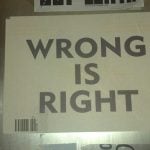 "Wrong is Right" written on a paper.