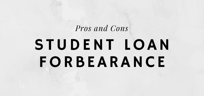 A gray background with text that says "pros and cons" and "student loan forbearance."