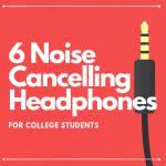 Wire jack with overlay text that says "6 Noise Cancelling Headphones for College Students."
