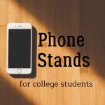 Phone on table with text: phone stands for college students