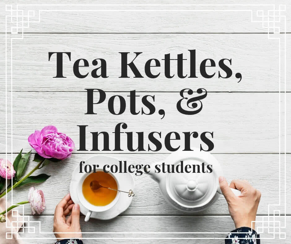 7 Tea Kettles, Pots, & Infusers for College Students