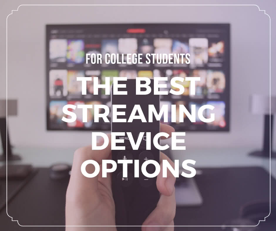 The 5 Best Streaming Device Options for College StudentsCollege Raptor
