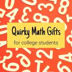Numbers on an orange background with text: quirky math gifts for college students