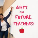 Woman at whiteboard with text: Gifts for future teachers