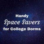 Galaxy with text: handy space savers for college dorms