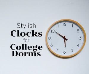 Clock with text: stylish clocks for college dorms