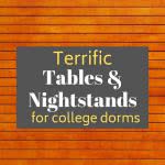 Wood texture background with text: terrific tables and nightstands for college dorms