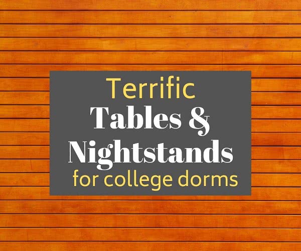 Wood texture background with text: terrific tables and nightstands for college dorms